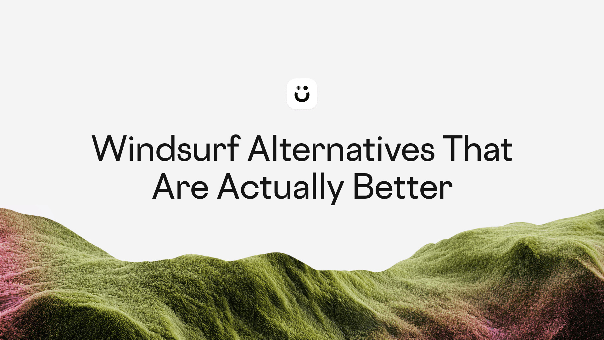 Windsurf Alternatives That Are Actually Better